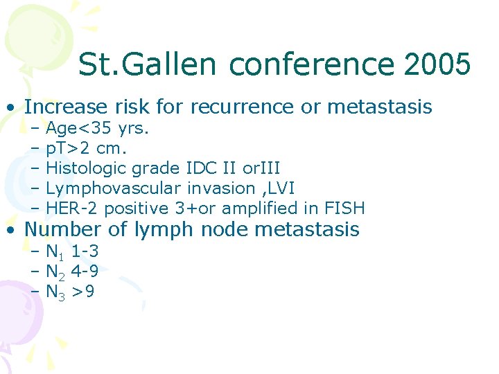 St. Gallen conference 2005 • Increase risk for recurrence or metastasis – Age<35 yrs.