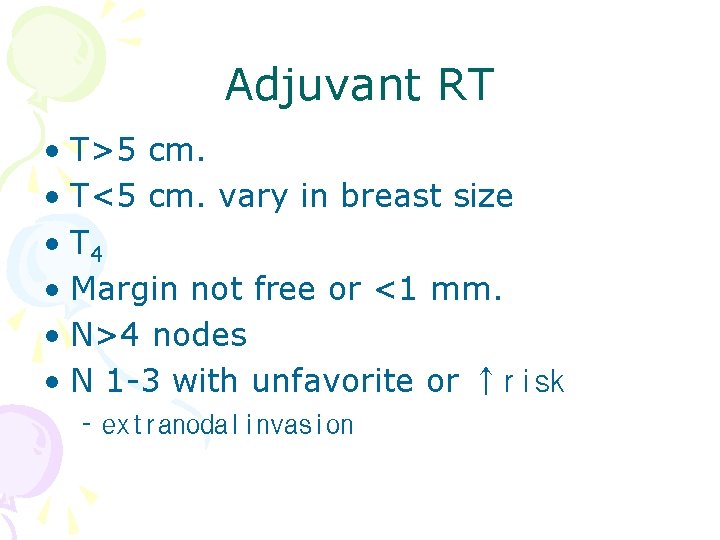 Adjuvant RT • T>5 cm. • T<5 cm. vary in breast size • T