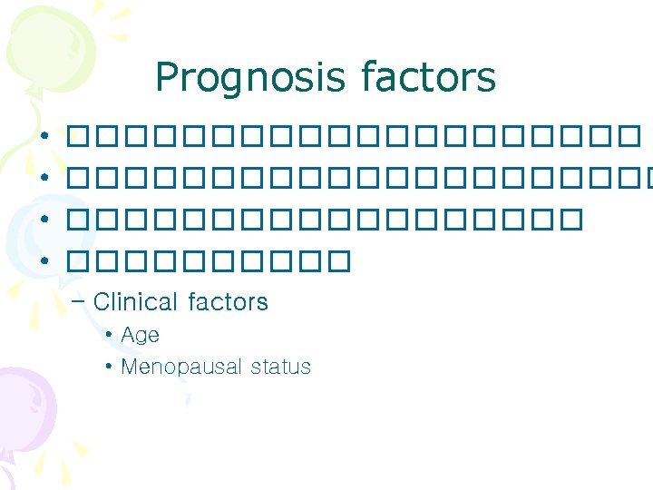 Prognosis factors • • ��������������������� ����� – Clinical factors • Age • Menopausal status