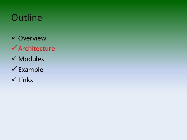 Outline ü Overview ü Architecture ü Modules ü Example ü Links 