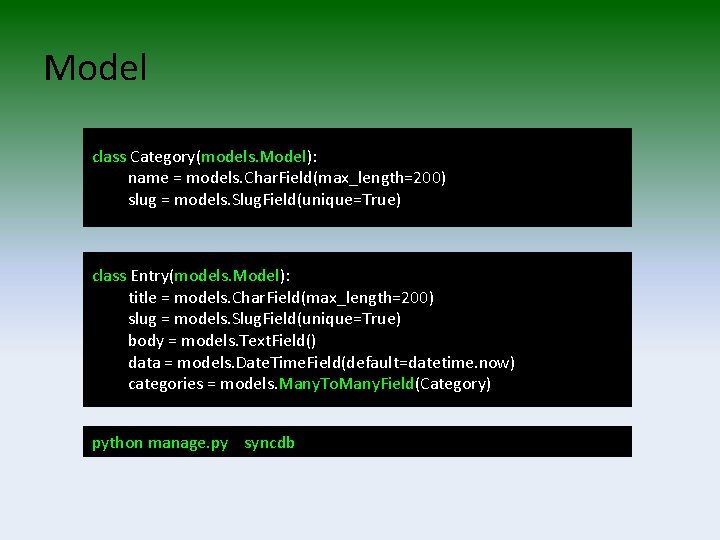 Model class Category(models. Model): name = models. Char. Field(max_length=200) slug = models. Slug. Field(unique=True)