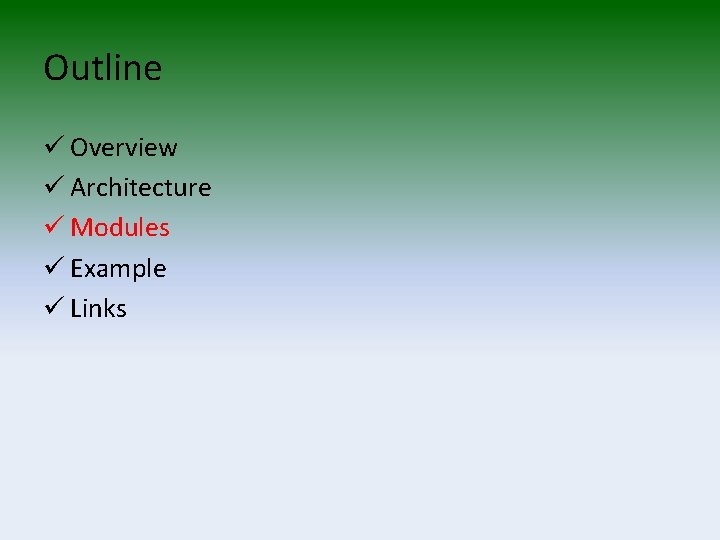 Outline ü Overview ü Architecture ü Modules ü Example ü Links 