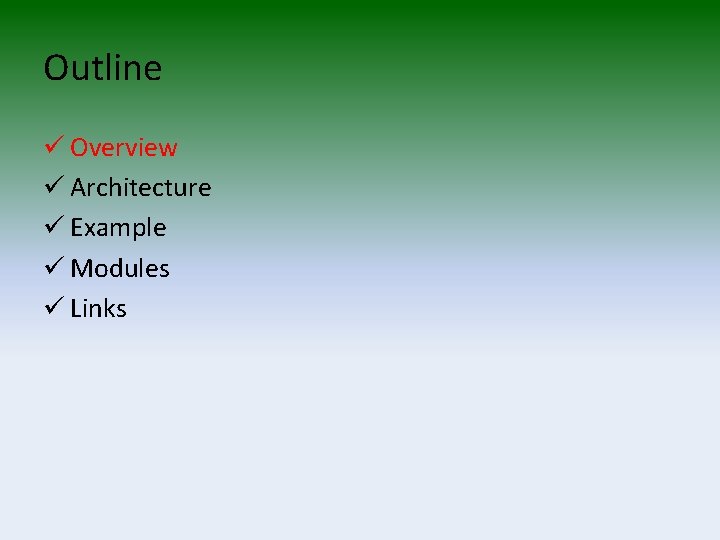 Outline ü Overview ü Architecture ü Example ü Modules ü Links 