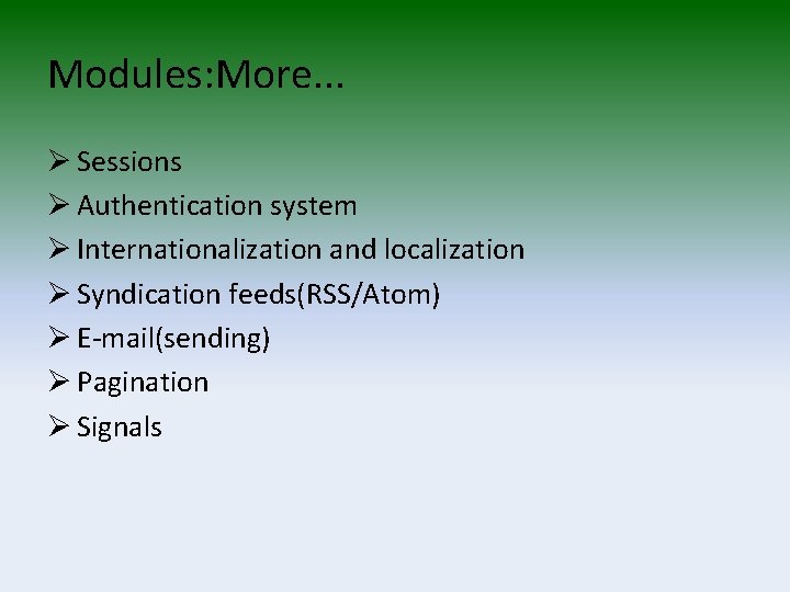 Modules: More. . . Ø Sessions Ø Authentication system Ø Internationalization and localization Ø