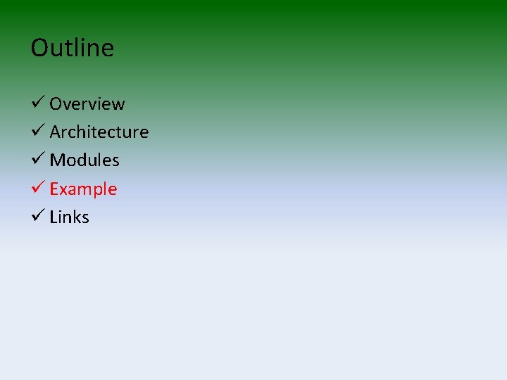 Outline ü Overview ü Architecture ü Modules ü Example ü Links 