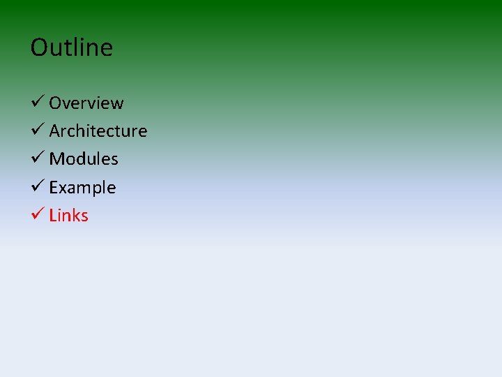 Outline ü Overview ü Architecture ü Modules ü Example ü Links 