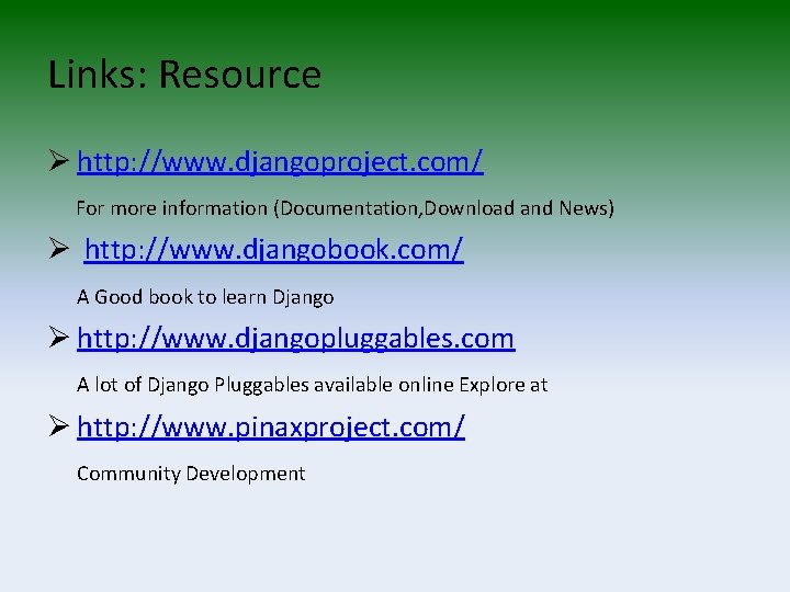 Links: Resource Ø http: //www. djangoproject. com/ For more information (Documentation, Download and News)