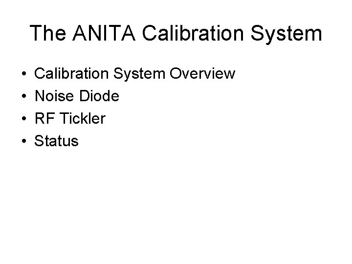 The ANITA Calibration System • • Calibration System Overview Noise Diode RF Tickler Status