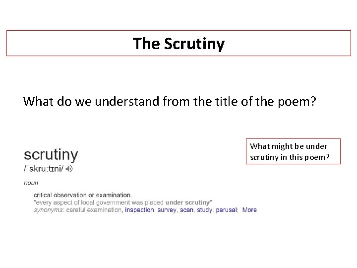 The Scrutiny What do we understand from the title of the poem? What might