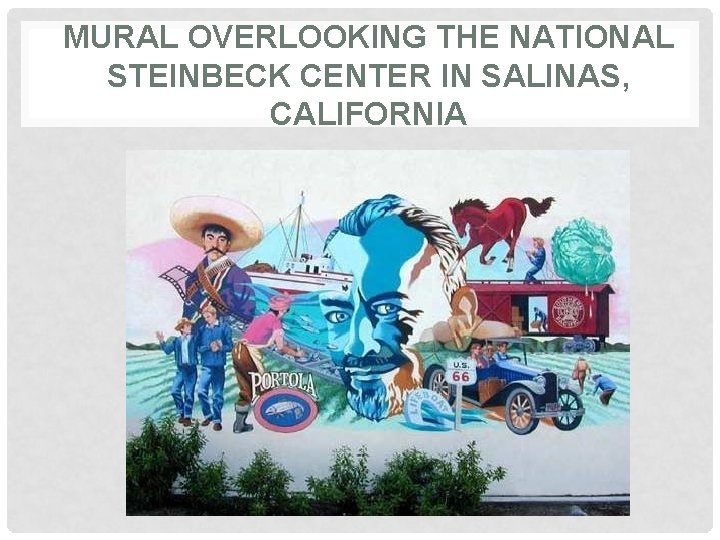 MURAL OVERLOOKING THE NATIONAL STEINBECK CENTER IN SALINAS, CALIFORNIA 