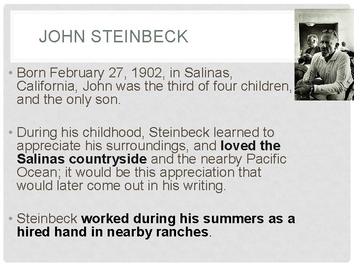 JOHN STEINBECK • Born February 27, 1902, in Salinas, California, John was the third