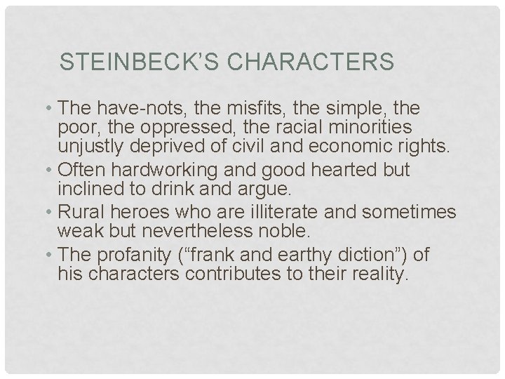 STEINBECK’S CHARACTERS • The have-nots, the misfits, the simple, the poor, the oppressed, the