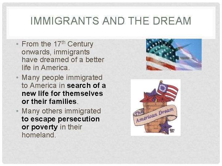 IMMIGRANTS AND THE DREAM • From the 17 th Century onwards, immigrants have dreamed