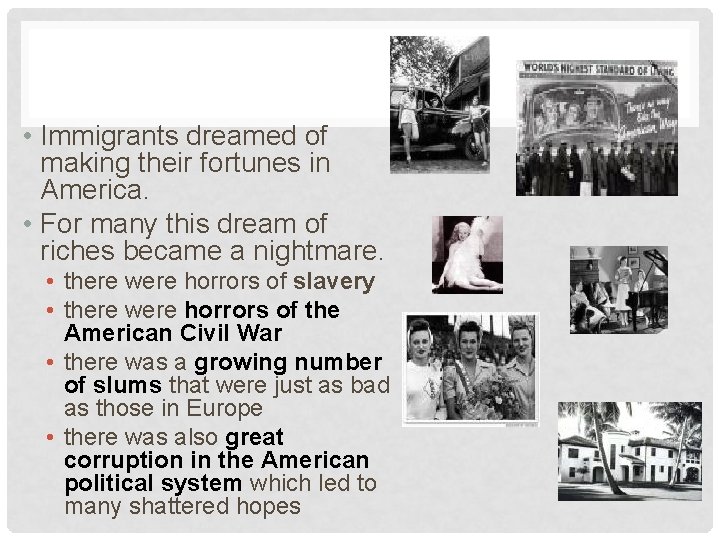 • Immigrants dreamed of making their fortunes in America. • For many this