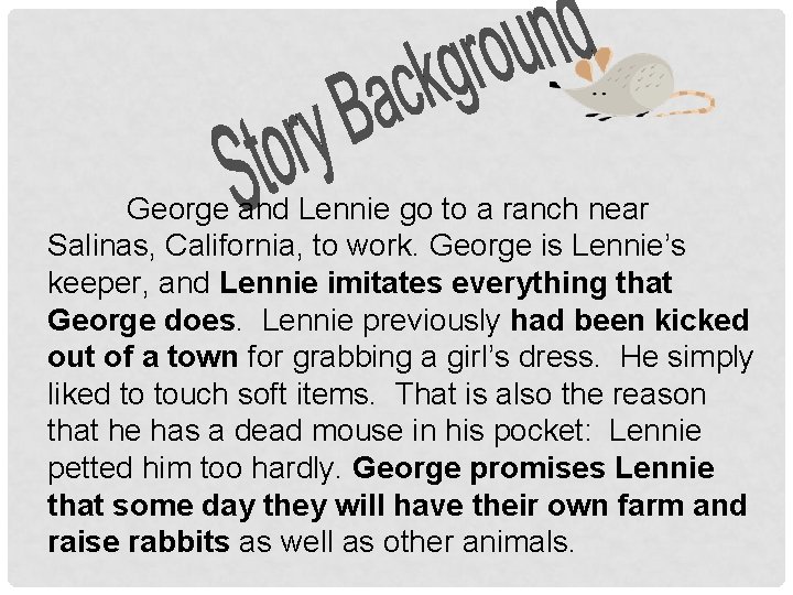 George and Lennie go to a ranch near Salinas, California, to work. George is