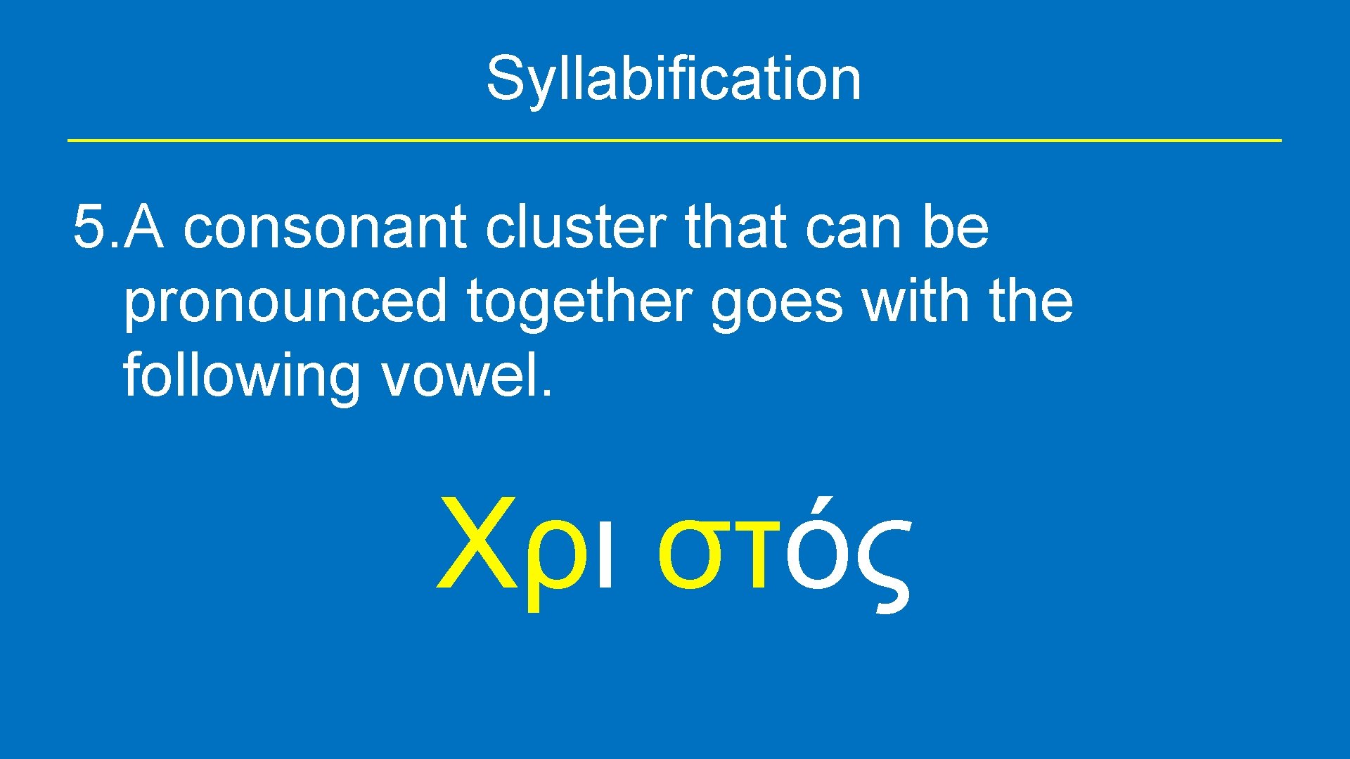 Syllabification 5. A consonant cluster that can be pronounced together goes with the following
