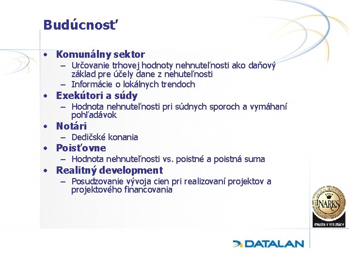 Budúcnosť • Komunálny sektor – Určovanie trhovej hodnoty nehnuteľnosti ako daňový základ pre účely