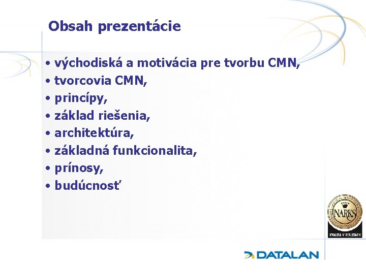 Obsah prezentácie • východiská a motivácia pre tvorbu CMN, • tvorcovia CMN, • princípy,