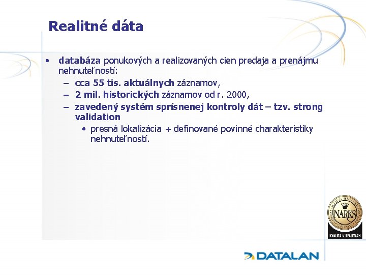 Realitné dáta • databáza ponukových a realizovaných cien predaja a prenájmu nehnuteľností: – cca