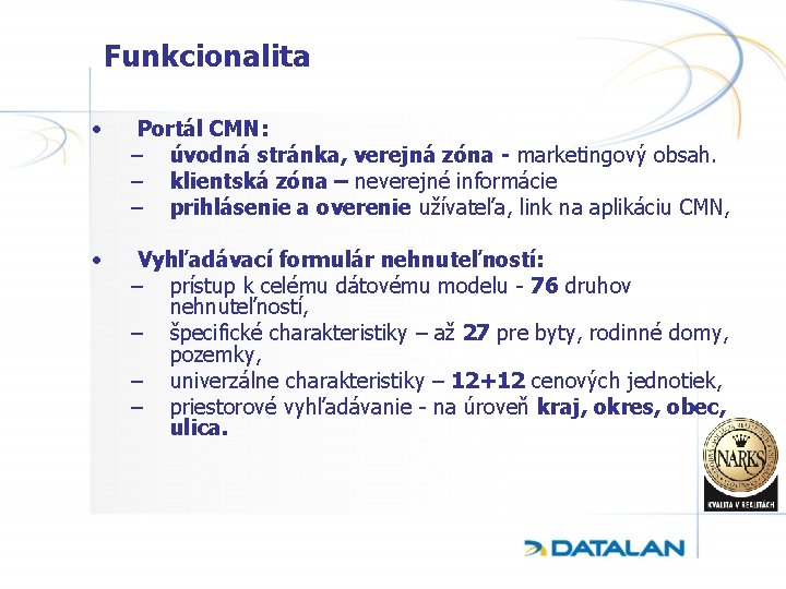 Funkcionalita • Portál CMN: – úvodná stránka, verejná zóna - marketingový obsah. – klientská