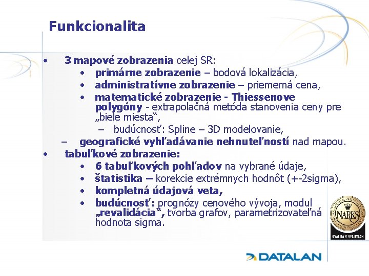 Funkcionalita • • 3 mapové zobrazenia celej SR: • primárne zobrazenie – bodová lokalizácia,