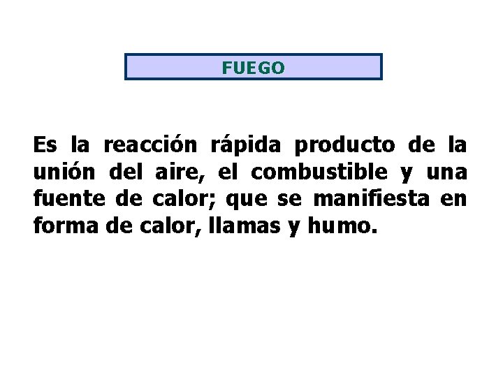 FUEGO Es la reacción rápida producto de la unión del aire, el combustible y