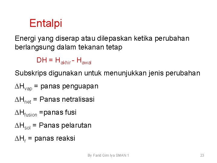 Entalpi Energi yang diserap atau dilepaskan ketika perubahan berlangsung dalam tekanan tetap DH =