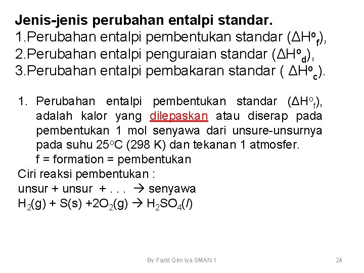 Jenis-jenis perubahan entalpi standar. 1. Perubahan entalpi pembentukan standar (ΔHof), 2. Perubahan entalpi penguraian