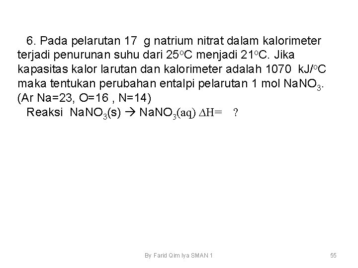 6. Pada pelarutan 17 g natrium nitrat dalam kalorimeter terjadi penurunan suhu dari 25