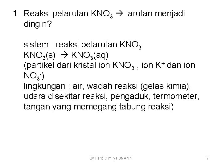 1. Reaksi pelarutan KNO 3 larutan menjadi dingin? sistem : reaksi pelarutan KNO 3(s)