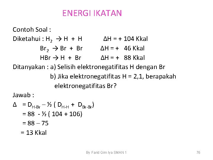 ENERGI IKATAN Contoh Soal : Diketahui : H 2 → H + H ΔH