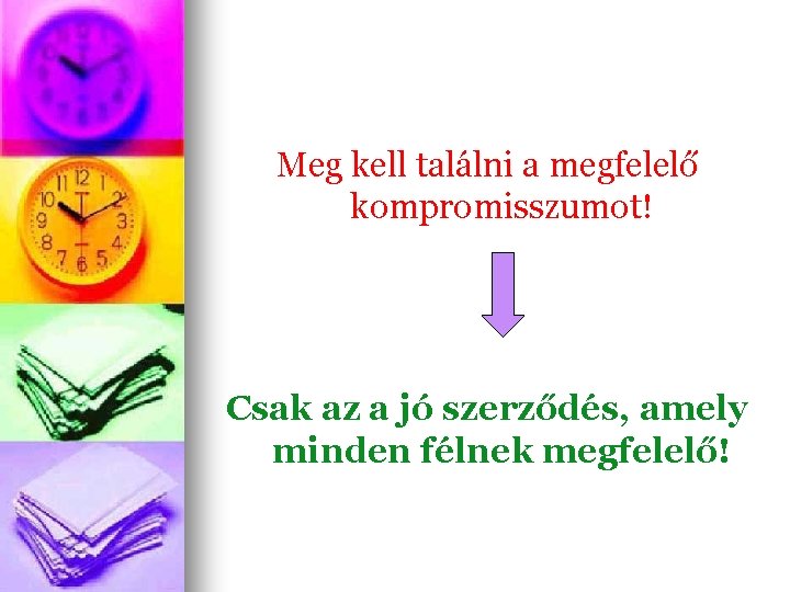 Meg kell találni a megfelelő kompromisszumot! Csak az a jó szerződés, amely minden félnek