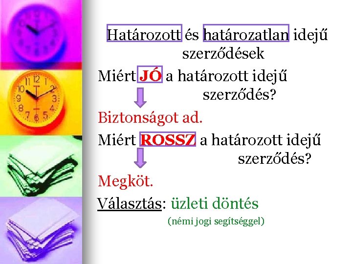 Határozott és határozatlan idejű szerződések Miért JÓ a határozott idejű szerződés? Biztonságot ad. Miért