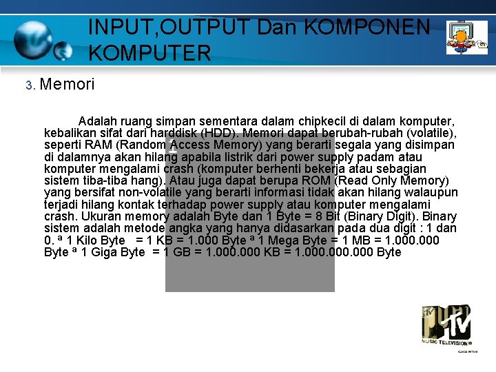 INPUT, OUTPUT Dan KOMPONEN KOMPUTER 3. Memori Adalah ruang simpan sementara dalam chipkecil di