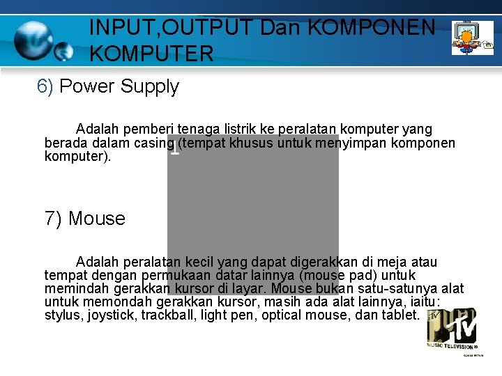 INPUT, OUTPUT Dan KOMPONEN KOMPUTER 6) Power Supply Adalah pemberi tenaga listrik ke peralatan