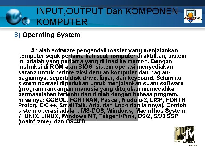 INPUT, OUTPUT Dan KOMPONEN KOMPUTER 8) Operating System Adalah software pengendali master yang menjalankan