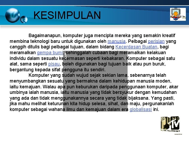 KESIMPULAN Bagaimanapun, komputer juga mencipta mereka yang semakin kreatif membina teknologi baru untuk digunakan