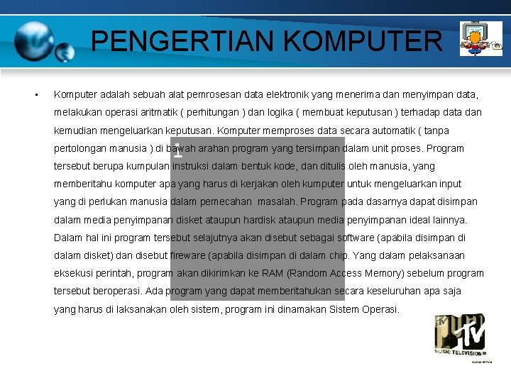 PENGERTIAN KOMPUTER • Komputer adalah sebuah alat pemrosesan data elektronik yang menerima dan menyimpan