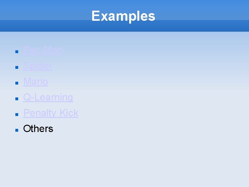 Examples Pac-Man Spider Mario Q-Learning Penalty Kick Others 