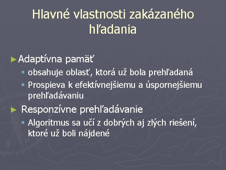 Hlavné vlastnosti zakázaného hľadania ► Adaptívna pamäť § obsahuje oblasť, ktorá už bola prehľadaná