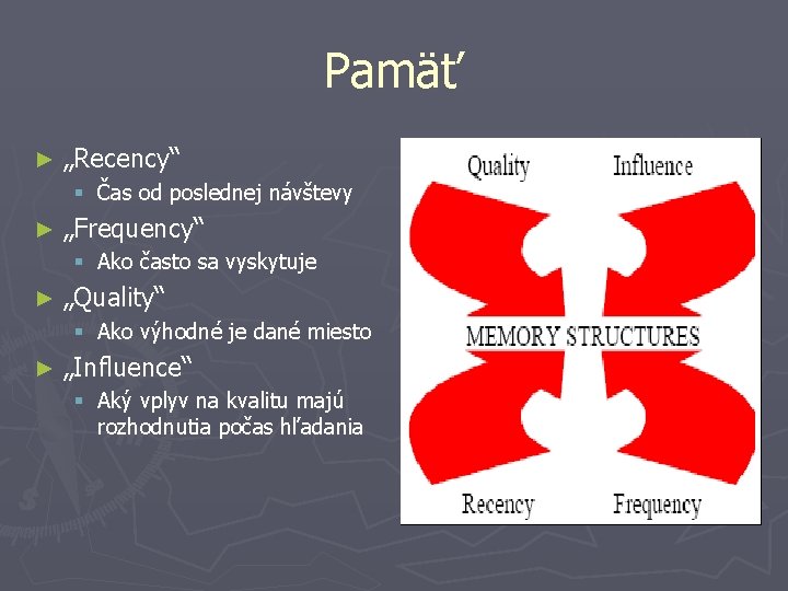 Pamäť ► „Recency“ § Čas od poslednej návštevy ► „Frequency“ § Ako často sa