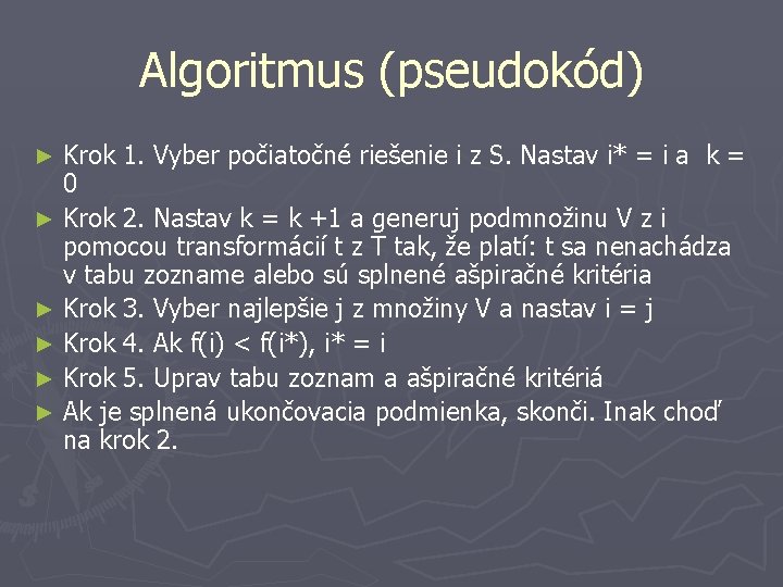 Algoritmus (pseudokód) Krok 1. Vyber počiatočné riešenie i z S. Nastav i* = i