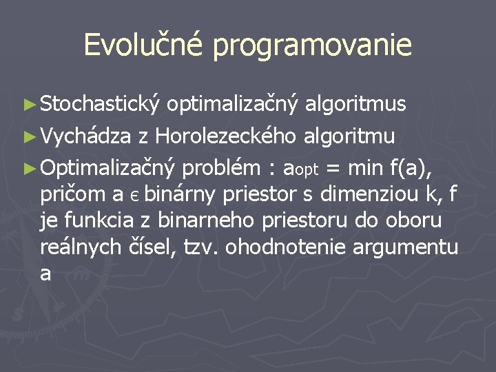 Evolučné programovanie ► Stochastický optimalizačný algoritmus ► Vychádza z Horolezeckého algoritmu ► Optimalizačný problém