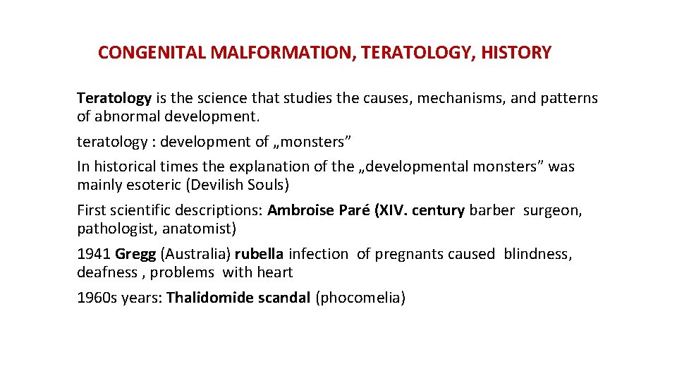CONGENITAL MALFORMATION, TERATOLOGY, HISTORY Teratology is the science that studies the causes, mechanisms, and