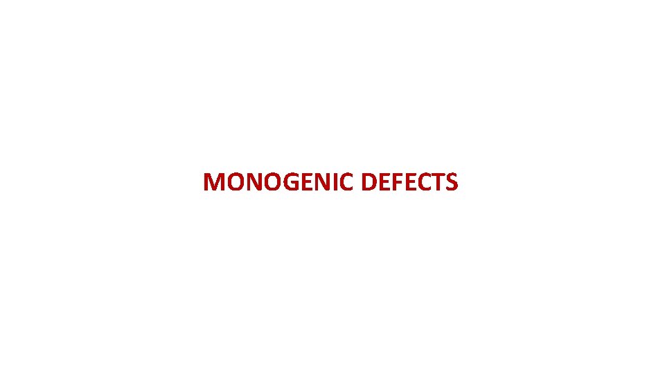 MONOGENIC DEFECTS 