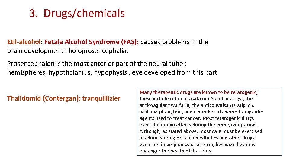 3. Drugs/chemicals Etil-alcohol: Fetale Alcohol Syndrome (FAS): causes problems in the brain development :