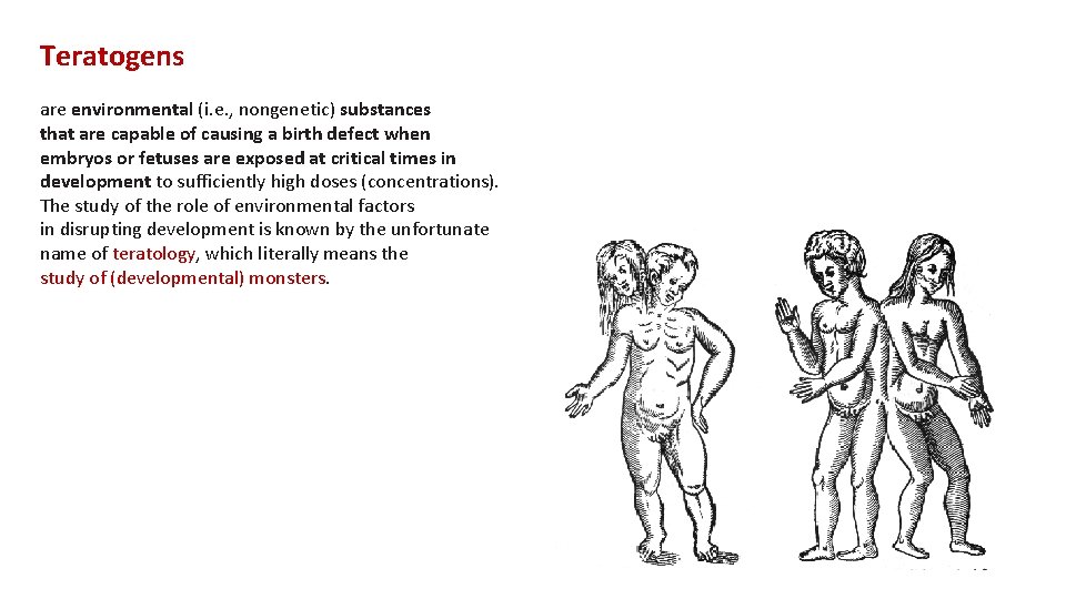 Teratogens are environmental (i. e. , nongenetic) substances that are capable of causing a