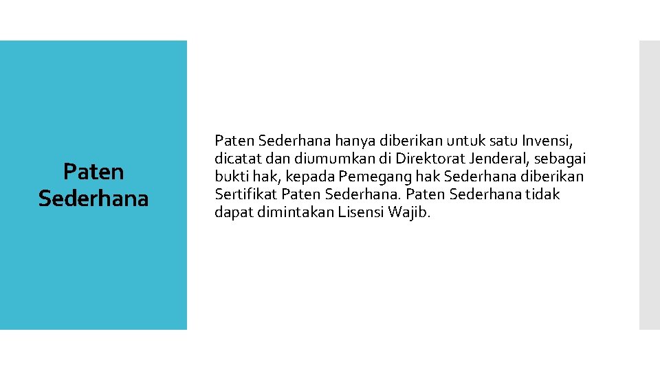 Paten Sederhana hanya diberikan untuk satu Invensi, dicatat dan diumumkan di Direktorat Jenderal, sebagai