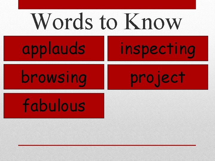 Words to Know applauds inspecting browsing project fabulous 