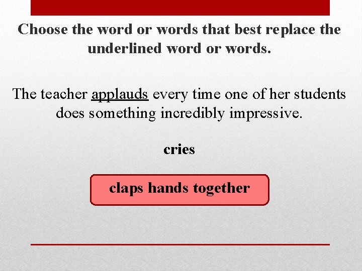 Choose the word or words that best replace the underlined word or words. The